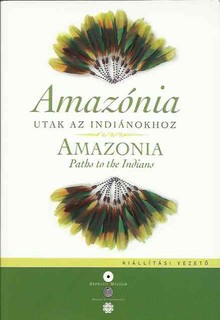 Amazónia. Utak az indiánokhoz (kiállítási vezető) magyar és angol nyelven