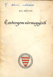Bél Mátyás  (1684-1742)  Esztergom vármegyéről írt kiadatlan művének szemelvényes magyar fordítása