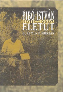Bibó István (1911–1979) Életút dokumentumokban