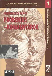 Frobenius-kommentárok  /Megjegyzések Leo Frobenius Kulturgeschichte Afrikas című műve magyar fordításához/