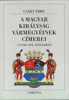 A magyar királyság vármegyéinek címerei a XVIII-XIX. században