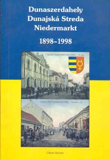 Dunaszerdahely - Dunajská Streda - Niedermarkt 1898-1998