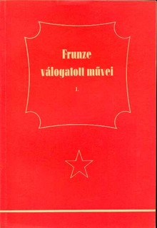 Frunze válogatott művei 1-2 (Beszédek és tanulmányok...)