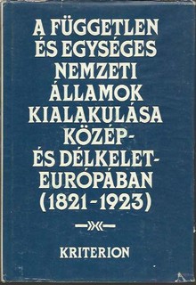 A független és egységes nemzeti államok kialakulása Közép- és Délkelet-Európában (1821-1923)