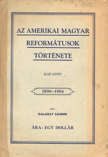 Az amerikai magyar reformátusok története. Első kötet (1890–1904). [Unicus