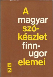 A magyar szókészlet finnugor elemei (etimológiai szótár) III. kötet  N-Zs.