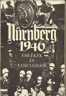 Nürnberg 1946  /Emlékek és tanulságok