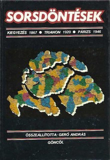 Sorsdöntések   Kiegyezés 1867- Trianon 1920-Párizs 1946  (forráskiadás) 2 térképpel