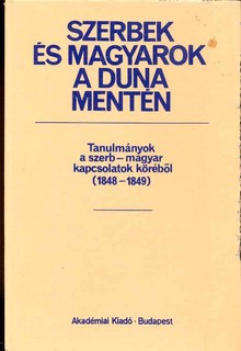 Szerbek és magyarok a Duna mentén 1848-1867-ben 1-2 kötet  Tanulmányok a szerb-magyar kapcsolatok köréből