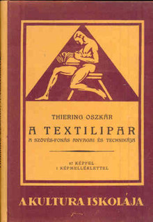 Thiering Oszkár A textilipar. A szövés-fonás anyagai és technikája