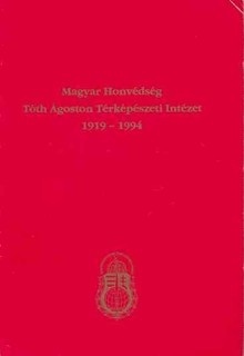 A Magyar Honvédség Tóth Ágoston Térképészeti Intézet 1919-1994