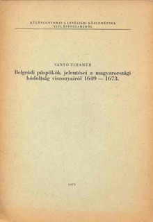 Belgrádi püspökök jelentései a magyarországi hódoltság viszonyairól 1649-1673.